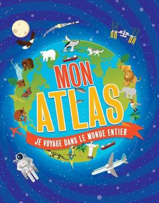 Book cover for Mon Atlas: Je Voyage Dans Le Monde Entier