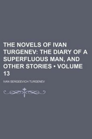 Cover of The Novels of Ivan Turgenev (Volume 13); The Diary of a Superfluous Man, and Other Stories
