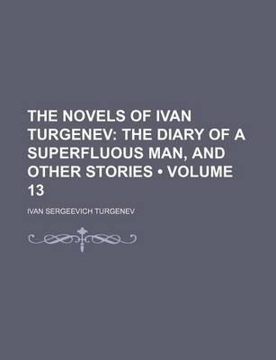 Book cover for The Novels of Ivan Turgenev (Volume 13); The Diary of a Superfluous Man, and Other Stories