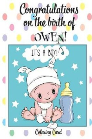 Cover of CONGRATULATIONS on the birth of OWEN! (Coloring Card)