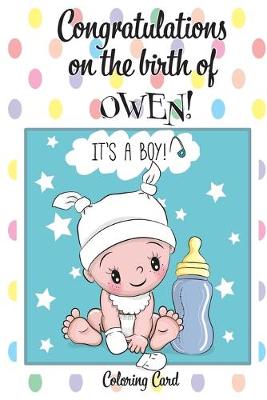Book cover for CONGRATULATIONS on the birth of OWEN! (Coloring Card)