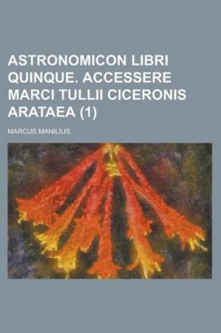 Cover of Astronomicon Libri Quinque. Accessere Marci Tullii Ciceronis Arataea (1)