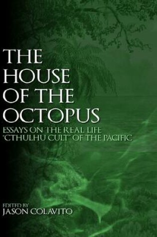 Cover of The House of the Octopus: Essays on the Real-Life "Cthulhu Cult" of the Pacific