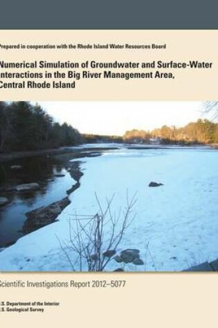 Cover of Numerical Simulation of Groundwater and Surface-Water Interactions in the Big River Management Area, Central Rhode Island