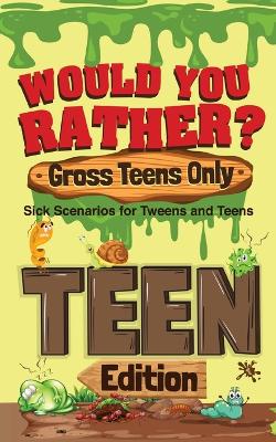 Cover of Would You Rather? Gross Teens Only