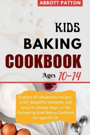 Cover of Kids Baking Cookbook ages 10-14.