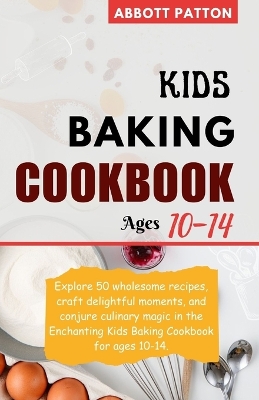 Book cover for Kids Baking Cookbook ages 10-14.