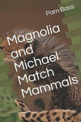 Cover of Magnolia and Michael Match Mammals
