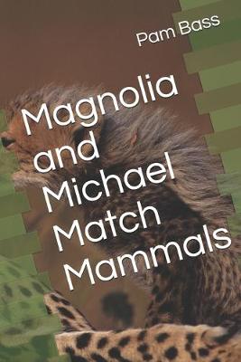 Book cover for Magnolia and Michael Match Mammals