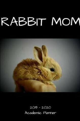 Cover of Rabbit Mom 2019 - 2020 Academic Planner