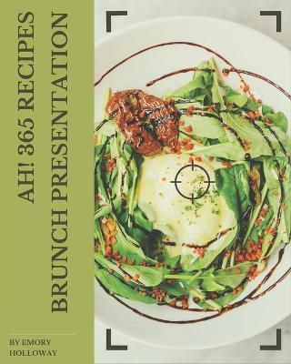 Book cover for Ah! 365 Brunch Presentation Recipes