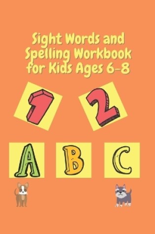 Cover of Sight Words and Spelling Workbook for Kids Ages 6-8