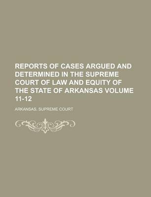 Book cover for Reports of Cases Argued and Determined in the Supreme Court of Law and Equity of the State of Arkansas Volume 11-12