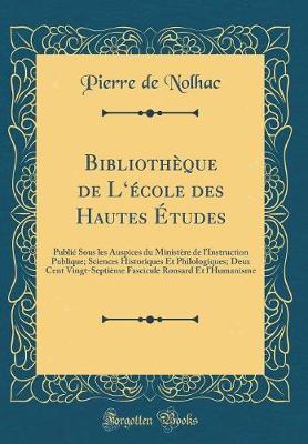 Book cover for Bibliothèque de Lécole des Hautes Études: Publié Sous les Auspices du Ministère de l'Instruction Publique; Sciences Historiques Et Philologiques; Deux Cent Vingt-Septième Fascicule Ronsard Et lHumanisme (Classic Reprint)