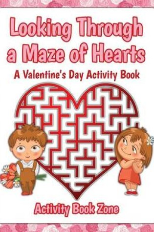 Cover of Looking Through a Maze of Hearts - A Valentine's Day Activity Book