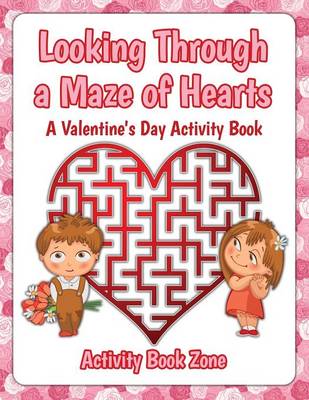 Book cover for Looking Through a Maze of Hearts - A Valentine's Day Activity Book