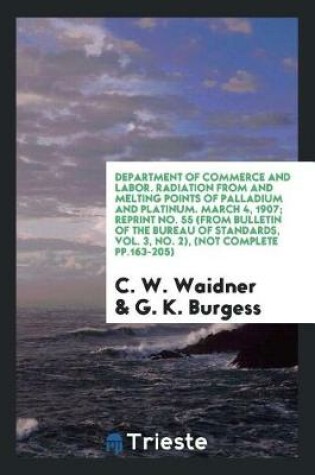 Cover of Department of Commerce and Labor. Radiation from and Melting Points of Palladium and Platinum. March 4, 1907; Reprint No. 55 (from Bulletin of the Bureau of Standards, Vol. 3, No. 2), (Not Complete Pp.163-205)