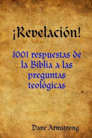 Cover of !Revelacion!: 1001 Respuestas De La Biblia a Las Preguntas Teologicas