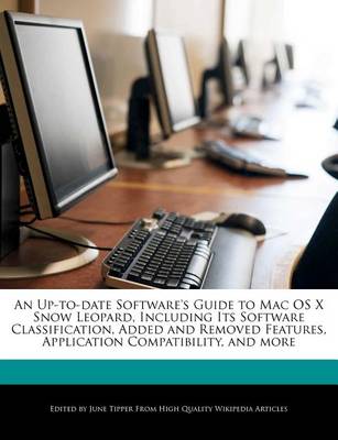 Book cover for An Up-To-Date Software's Guide to Mac OS X Snow Leopard, Including Its Software Classification, Added and Removed Features, Application Compatibility