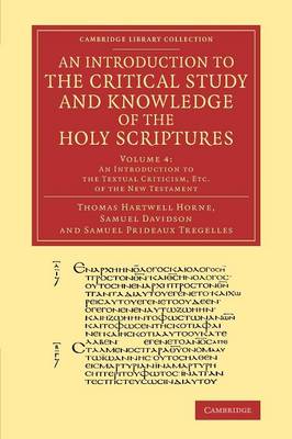 Book cover for An Introduction to the Critical Study and Knowledge of the Holy Scriptures: Volume 4, An Introduction to the Textual Criticism, Etc. of the New Testament