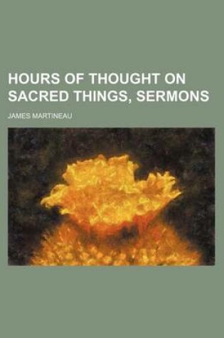 Cover of Hours of Thought on Sacred Things, Sermons