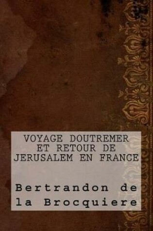 Cover of Voyage D?outremer Et Retour de Jerusalem En France