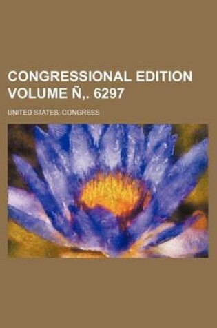 Cover of Congressional Edition Volume N . 6297