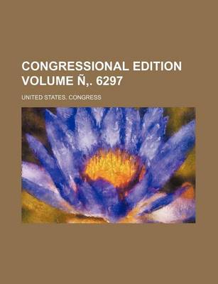 Book cover for Congressional Edition Volume N . 6297