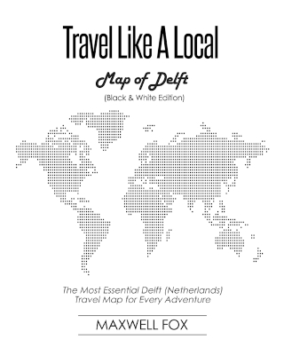 Book cover for Travel Like a Local - Map of Delft (Black and White Edition)