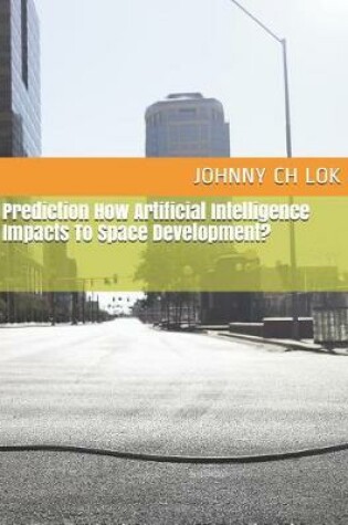 Cover of Prediction How Artificial Intelligence Impacts To Space Development?