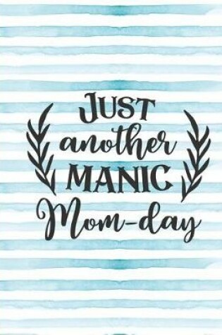 Cover of Just Another Manic Mom-Day