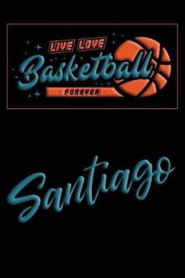 Book cover for Live Love Basketball Forever Santiago