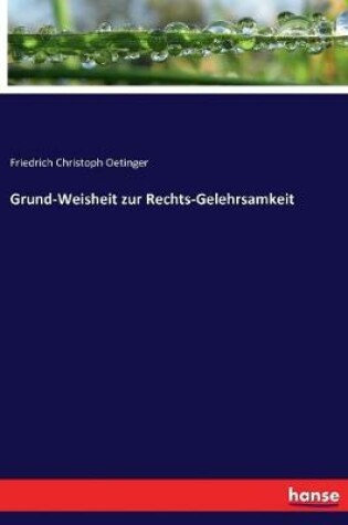 Cover of Grund-Weisheit zur Rechts-Gelehrsamkeit