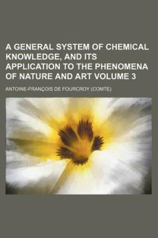 Cover of A General System of Chemical Knowledge, and Its Application to the Phenomena of Nature and Art Volume 3
