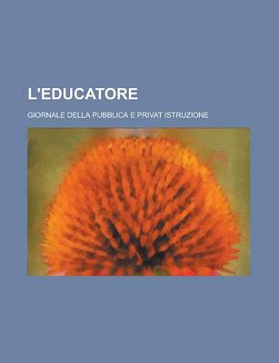 Book cover for L'Educatore; Giornale Della Pubblica E Privat Istruzione