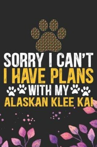 Cover of Sorry I Can't I Have Plans with My Alaskan Klee Kai