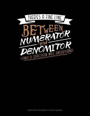 Book cover for There's a Fine Line Between Numerator and Denominator Only a Fraction Will Understand