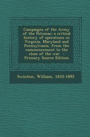 Cover of Campaigns of the Army of the Potomac; A Critical History of Operations in Virginia, Maryland and Pennsylvania, from the Commencement to the Close of the War