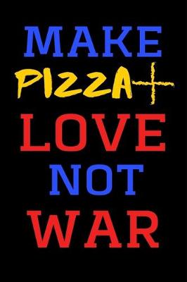 Book cover for Make Pizza + Love Not War - Funny Novelty Pizza Sex War Quote Notebook / Journal, Notepad