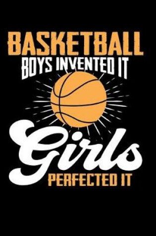 Cover of Basketball Boys Invented It, Girls Perfected It