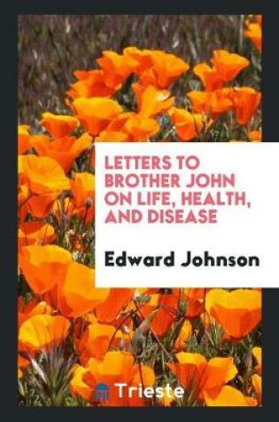 Cover of Letters to Brother John on Life, Health, and Disease