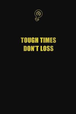 Book cover for Tough times don't loss