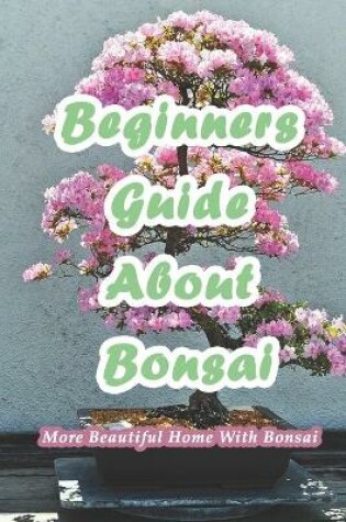 Cover of Beginners Guide About Bonsai