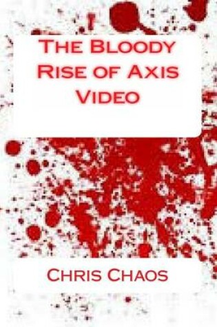 Cover of The Bloody Rise of Axis Video