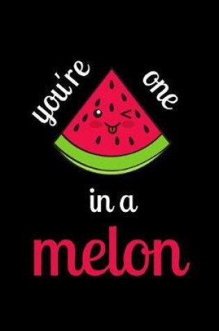 Cover of You're One In A Melon