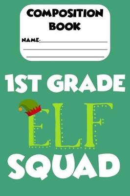 Book cover for Composition Book 1st Grade Elf Squad