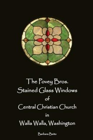 Cover of The Povey Bros. Stained Glass Windows of Central Christian Church in Walla Walla