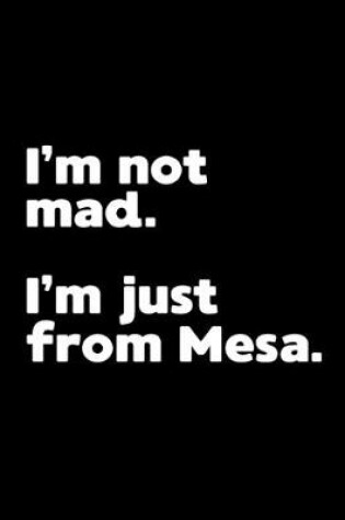 Cover of I'm not mad. I'm just from Mesa.