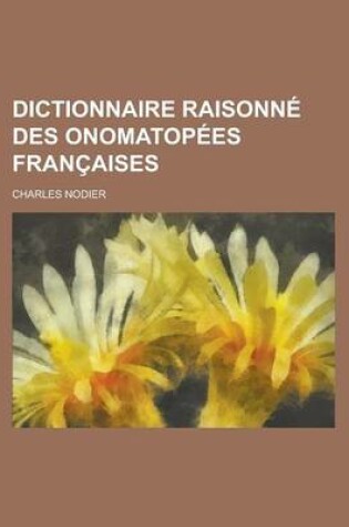 Cover of Dictionnaire Raisonne Des Onomatopees Francaises