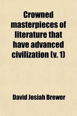 Book cover for Crowned Masterpieces of Literature That Have Advanced Civilization (Volume 1); As Preserved and Presented by the World's Best Essays, from the Earlies